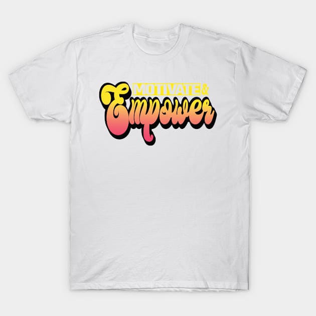 Motivate and Empower T-Shirt by SunriseD